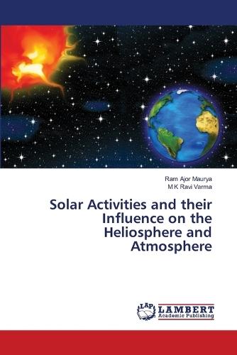 Solar Activities and their Influence on the Heliosphere and Atmosphere
