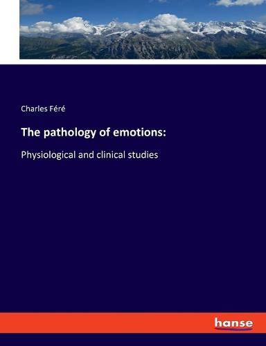 The pathology of emotions: Physiological and clinical studies