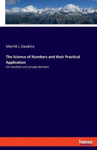 The Science of Numbers and their Practical Application: For teachers and private learners