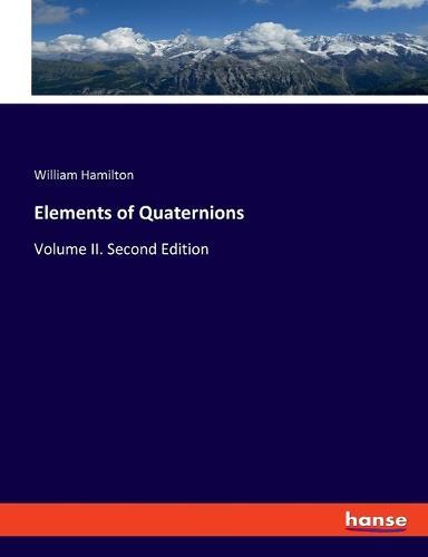 Elements of Quaternions: Volume II. Second Edition