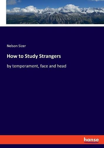 How to Study Strangers: by temperament, face and head