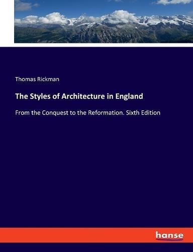 The Styles of Architecture in England: From the Conquest to the Reformation. Sixth Edition