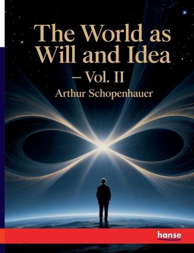 The World as Will and Idea: Vol. II