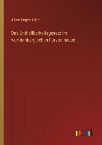 Das Untheilbarkeitsgesetz im württembergischen Fürstenhause