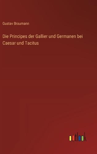 Die Principes der Gallier und Germanen bei Caesar und Tacitus