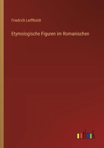 Etymologische Figuren im Romanischen