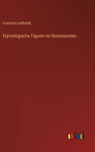 Etymologische Figuren im Romanischen
