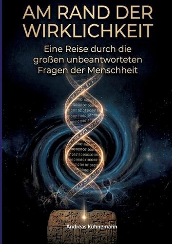 Am Rand Der Wirklichkeit: Eine Reise durch die großen unbeantworteten Fragen der Menschheit