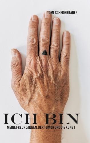 Ich Bin: meine Freund: innen, der Tumor und die Kunst