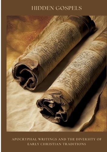 Hidden Gospels: Apocryphal Writings and the Diversity of Early Christian Traditions