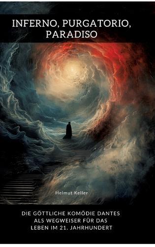 Inferno, Purgatorio, Paradiso: Die göttliche Komödie Dantes als Wegweiser für das Leben im 21. Jahrhundert
