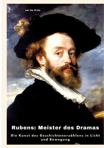 Rubens: Meister des Dramas: Die Kunst des Geschichtenerzählens in Licht und Bewegung