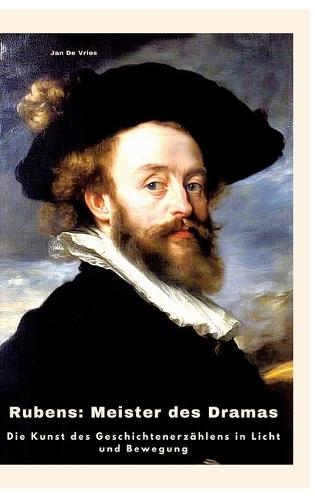 Rubens: Meister des Dramas: Die Kunst des Geschichtenerzählens in Licht und Bewegung
