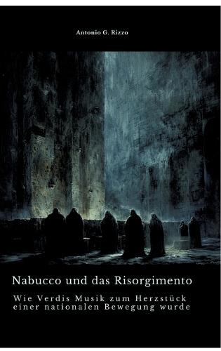 Nabucco und das Risorgimento: Wie Verdis Musik zum Herzstück einer nationalen Bewegung wurde