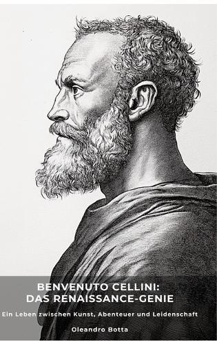 Benvenuto Cellini: Das Renaissance-Genie: Oleandro Botta