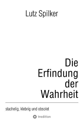Die Erfindung der Wahrheit: stachelig, klebrig und obsolet