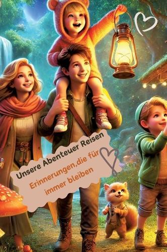 Unsere Abenteuer Reisen: Erinnerungen, die für immer bleiben