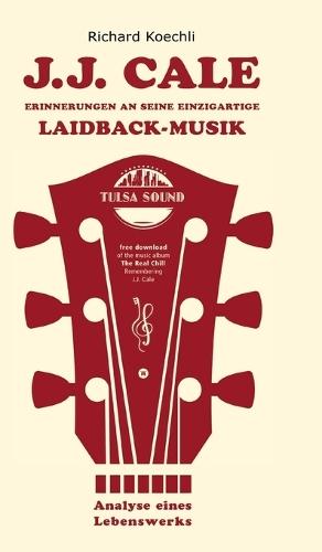 J.J. Cale - Erinnerungen an seine einzigartige Laidback-Musik: Analyse eines Lebenswerks, das Buch über den legendären Songwriter und Begründer des Tulsa-Sounds
