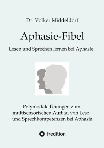 Aphasie-Fibel: Polymodale Übungen zum multisensorischen Aufbau von Lese- und Sprechkompetenzen bei Aphasie