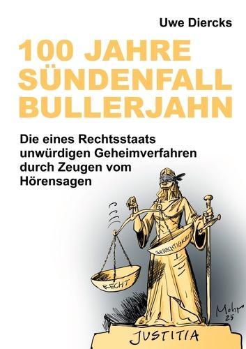 100 Jahre Sündenfall Bullerjahn: Die eines Rechtsstaats unwürdigen Geheimverfahren durch Zeugen vom Hörensagen