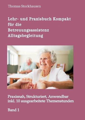 Das große Lehr- und Praxisbuch Kompakt: für die Betreuungsassistenz, Alltagsbegleitung