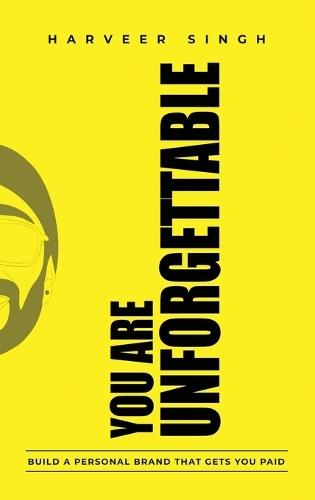 You Are Unforgettable: Build a Personal Brand That Gets You Paid