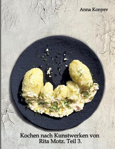 Kochen nach Kunstwerken von Rita Motz. Teil 3.: Französische Rezepte.