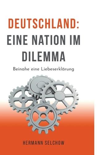 Deutschland - Eine Nation im Dilemma: Beinahe eine Liebeserklärung