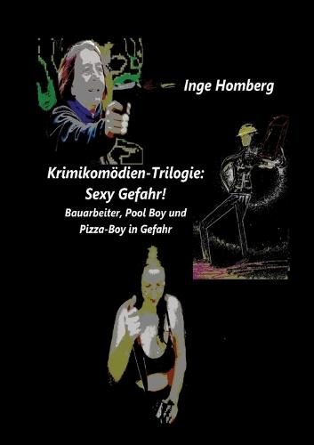 Krimikomödien-Trilogie: Sexy Gefahr!: Bauarbeiter, Pool Boy und Pizza-Boy in Gefahr