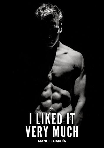 I liked it very much: Gay Erotic Stories of Extreme Sex for Mature Men