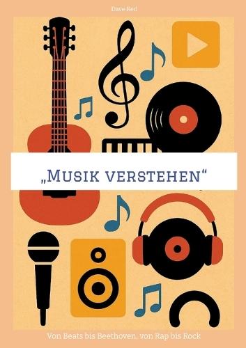 ""Musik verstehen"": Von Beats bis Beethoven, von Rap bis Rock