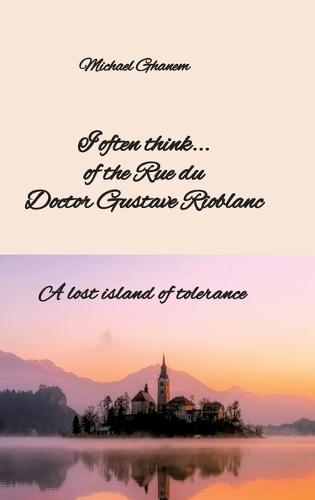 I often think... of the Rue du Doctor Gustave Rioblanc: A lost island of tolerance