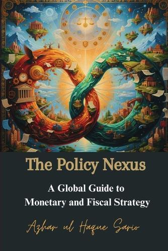 The Policy Nexus: A Global Guide to Monetary and Fiscal Strategy