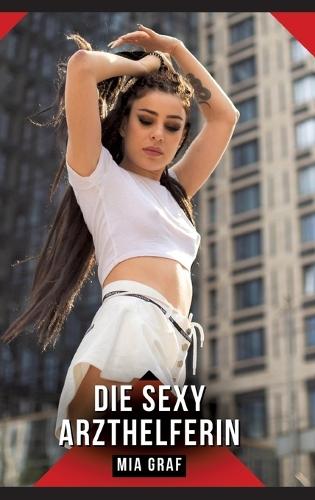 Die sexy Arzthelferin: Erotische Geschichten für Erwachsene
