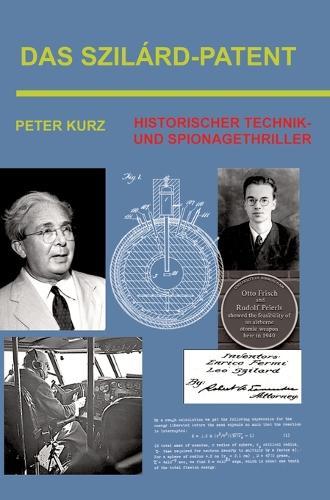 Das Szilárd-Patent: Historischer Technik- und Spionagethriller