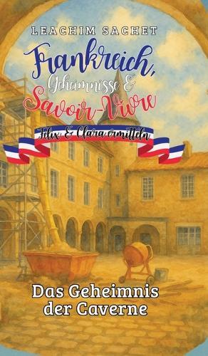 Frankreich, Geheimnisse & Savoir-Vivre: Felix und Clara ermitteln: Das Geheimnis der Caverne