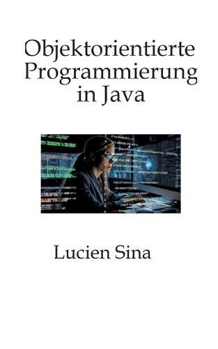 Objektorientierte Programmierung in Java: Schwerpunkt ist die objektorientierte Denkweise: Sie lernen Kapselung, Klassifizierung, Vererbung, Polymorphie, Interfaces, Typparametrisierung (Generics) und Entwurfsüberlegungen, ergänzt durch viele