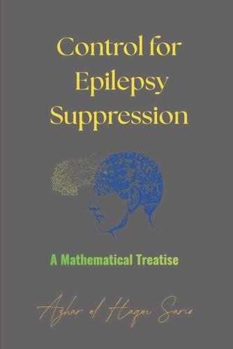 Control for Epilepsy Suppression: A Mathematical Treatise