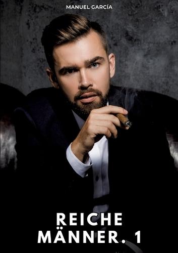 Reiche Männer. 1: Erotische Schwulengeschichten für Erwachsene Männer