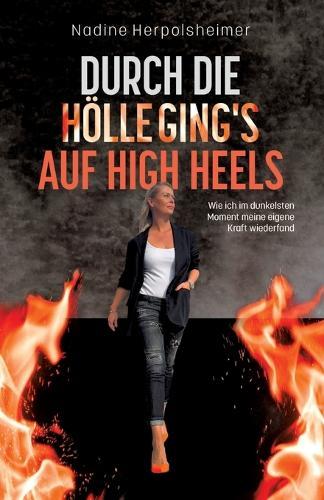 Durch die Hölle ging's auf High Heels: Wie ich im dunkelsten Moment meine eigene Kraft wiederfand