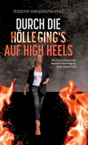 Durch die Hölle ging's auf High Heels: Wie ich im dunkelsten Moment meine eigene Kraft wiederfand