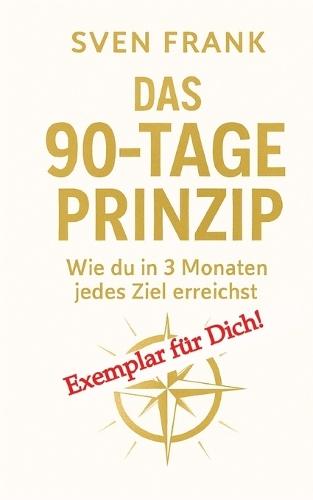 Das 90-Tage Prinzip: Wie du in 3 Monaten jedes Ziel erreichst