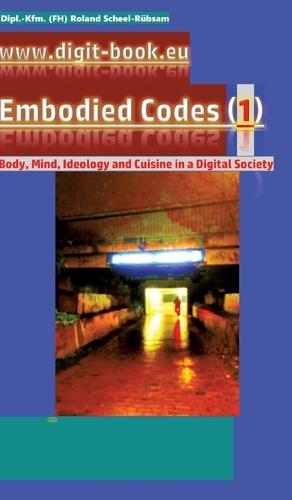 www.digit-book.eu Embodied Codes (1): Best transformation art by Roland Scheel-Rübsam: Body, Mind, Ideology and Cuisine in a Digital Society: How can corners be made more colourful?