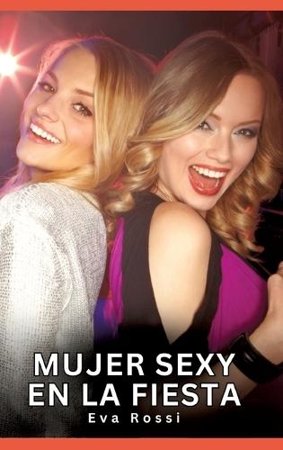 Mujer Sexy en la Fiesta: Relatos eróticos contemporáneos