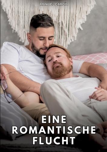 Eine romantische Flucht: Erotische Schwulengeschichten für Erwachsene Männer