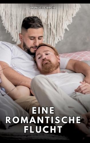 Eine romantische Flucht: Erotische Schwulengeschichten für Erwachsene Männer