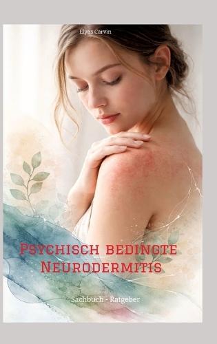 Psychisch bedingte Neurodermitis: Sachbuch - Ratgeber