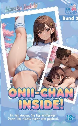 Hentai: Onii-Chan Inside!: Band 2: Er lief davon. Sie lief hinterher. Dann lief nichts mehr wie geplant.