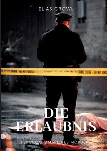 Die Erlaubnis: Psychogramm eines Mörders