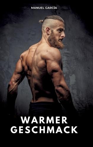 Warmer Geschmack: Erotische Schwulengeschichten für Erwachsene Männer
